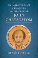 The Narrative Shape of Emotion in the Preaching of John Chrysostom 0520345177 Book Cover