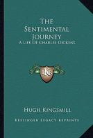 The Sentimental Journey, a Life of Charles Dickens 1163174777 Book Cover