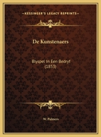 De Kunstenaers: Blyspel In Een Bedryf (1853) 1169649122 Book Cover
