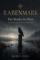RABENMARK – Der Bruder im Moor: Die dunkle Vorgeschichte zur Heinrich-Saga (German Edition) B0H3NHT8H8 Book Cover