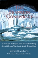 The Franklin Conspiracy: An Astonishing Solution to the Lost Arctic Expediton 0888822340 Book Cover