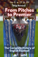 From Pitches to Premier: The Complete History of English Football 1923393715 Book Cover