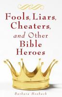 Fools, Liars, Cheaters, and Other Bible Heroes 1616364297 Book Cover