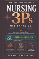 Nursing 3Ps Mastery Guide: Advanced Practice Core: Pathophysiology, Pharmacology & Physical Assessment B0HBQJ32HG Book Cover