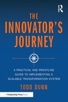 The Innovator's Journey: A Practical and Frontline Guide to Implementing a Scalable Transformation System 1041343787 Book Cover