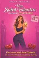 Une Saint Valentin (presque) pas pourrie: Un ex. Son meilleur ami. Et mon patron. (French Edition) B0GJRQNF56 Book Cover
