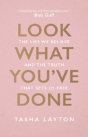 Look What You've Done: The Lies We Believe & the Truth That Sets Us Free 1954201389 Book Cover