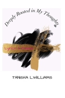 Deeply Rooted in My Thoughts: Lyrics and Poems 1700545426 Book Cover