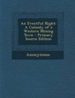 An Eventful Night: A Comedy of a Western Mining Town... 054859001X Book Cover