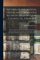 Record of the Annual Hench and Dromgold Reunion Held in Perry County, Pa., from 1897 to 1912: These Records Contain the Genealogies of Nicholas Ickes, ... and Kindred Families Who Were Among the Ea 1015981674 Book Cover