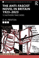 The Anti-Fascist Novel in Britain 1923–2023: 12 Authors Take Sides (Routledge Studies in Fascism and the Far Right) 1041269145 Book Cover