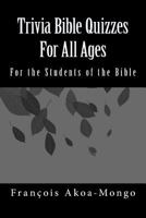 Trivia Bible Quizzes For All Ages: For the Students of the Bible 1985580799 Book Cover