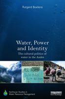 Water, Power and Identity: The Cultural Politics of Water in the Andes 0415719186 Book Cover