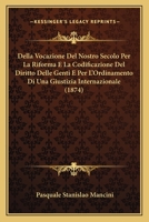 Della Vocazione Del Nostro Secolo Per La Riforma E La Codificazione Del Diritto Delle Genti E Per L'Ordinamento Di Una Giustizia Internazionale (1874) 1160858772 Book Cover