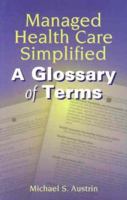 Managed Health Care Simplified: A Glossary of Terms 0766820505 Book Cover