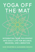 Yoga Off the Mat: Integrating Yoga Philosophy into Daily Life for Balance, Meaning, and Liberation B0FW9ZF7SX Book Cover