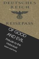 Of Good and Evil: Prelude to the Holocaust 1547192577 Book Cover