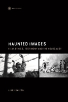 Haunted Images: Film, Ethics, Testimony and the Holocaust 190567435X Book Cover