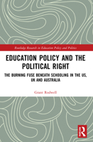 Education Policy and the Political Right: The Burning Fuse Beneath Schooling in the Us, UK and Australia 1032029471 Book Cover