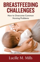 BREASTFEEDING CHALLENGES: How To Overcome Common Nursing Problems 1678354449 Book Cover