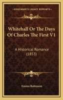 Whitehall, or the Days of Charles I, Vol. 1: An Historical Romance (Classic Reprint) 1286104645 Book Cover