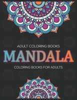 Adult Coloring Books : Mandala Coloring Books For Adults: Stress Relieving Mandala Designs 1670927210 Book Cover