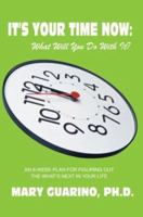 It's Your Time Now What Will You Do With It: An 8-Week Plan for Figuring Out the What's Next in Your Life 059530320X Book Cover
