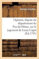 Opinion, Da(c)Puta(c) Du Da(c)Partement Du Puy-de-Dame, Sur Le Jugement de Louis Capet 2013703139 Book Cover