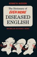 The Dictionary of Even More Diseased English 1349065188 Book Cover