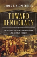 Toward Democracy: The Struggle for Self-Rule in European and American Thought 0190056711 Book Cover