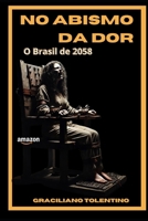 NO ABISMO DA DOR: O Brasil de 2058 (Sob o Peso do Medo) (Portuguese Edition) B0DTTC9ZFB Book Cover