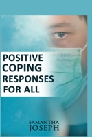 Positive Coping Responses for All: Quick Coping Tips to Deal with Any Difficult Time B088Y89K6V Book Cover