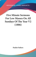 Five Minute Sermons For Low Masses On All Sundays Of The Year V2 0548610142 Book Cover