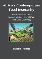 Africa’s Contemporary Food Insecurity: Self-inflicted Wounds Through Modern Veni Vidi Vici and Land Grabbing 1779314841 Book Cover