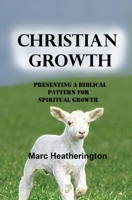 Christian Growth : Presenting a Biblical Pattern for Spiritual Growth 146800736X Book Cover
