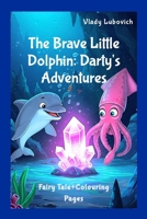The Brave Little Dolphin: Darty's Adventures. Fairy tale+Colouring pages 1300570997 Book Cover