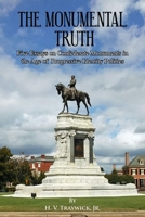 The Monumental Truth: Five Essays for the Preservation of Confederate Monuments in the Age of Identity Politics 1732517932 Book Cover