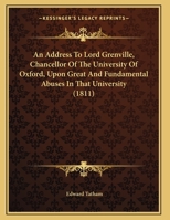 An Address To Lord Grenville, Chancellor Of The University Of Oxford, Upon Great And Fundamental Abuses In That University 1354615697 Book Cover