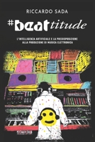 #beattitude: L'intelligenza artificiale e la predisposizione alla produzione di musica elettronica B0BYB8XJJ9 Book Cover