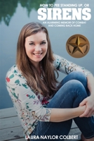 Sirens: How to Pee Standing Up-An Alarming Memoir of Combat and Coming Back Home 1944353275 Book Cover