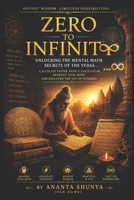 Zero to Infinity Unlocking the Mental Math Secrets of the Vedas: Calculate Faster Than a CalcuLator, Sharpen Your Mind, and Discover the Joy of Number B0H8Z2Z598 Book Cover