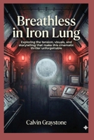 Breathless in Iron Lung: Exploring the tension, visuals, and storytelling that make this cinematic thriller unforgettable. B0GGX941XS Book Cover