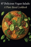 97 Delicious Vegan Salads: A Plant-Based Cookbook B0C9S8W5W2 Book Cover