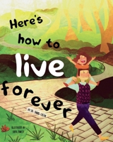 Here's how to live forever B0B8PD37L7 Book Cover