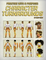 Practice With a Purpose : Character Turnarounds B0C1J6PXCM Book Cover