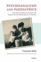 Psychoanalysis and Paediatrics: Key Psychoanalytic Concepts with Sixteen Clinical Observations of Children 1855758121 Book Cover