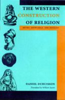 The Western Construction of Religion: Myths, Knowledge, and Ideology 0801887569 Book Cover