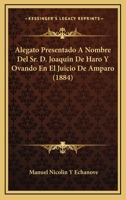 Alegato Presentado A Nombre Del Sr. D. Joaquin De Haro Y Ovando En El Juicio De Amparo (1884) 1160778787 Book Cover
