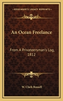 An Ocean Freelance: From A Privateersman's Log, 1812 116328002X Book Cover