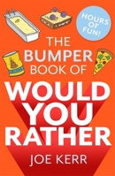 The Bumper Book of Would You Rather?: OVER 35 HILARIOUS HYPOTHETICAL QUESTIONS FOR ANYONE AGED 6 TO 106 0751579793 Book Cover